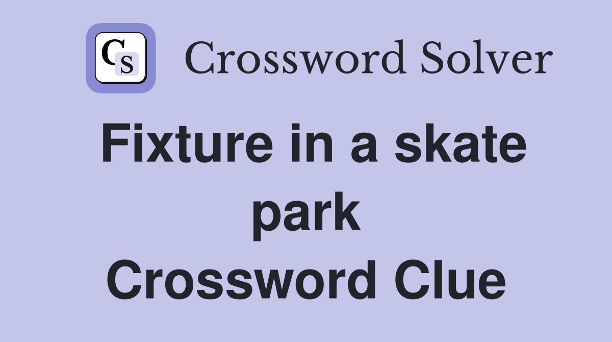 Fixture in a skate park Crossword Clue Answers Crossword Solver